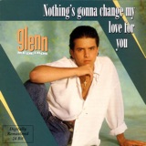 NOTHING'S GONNA CHANGE MY LOVE FOR YOU